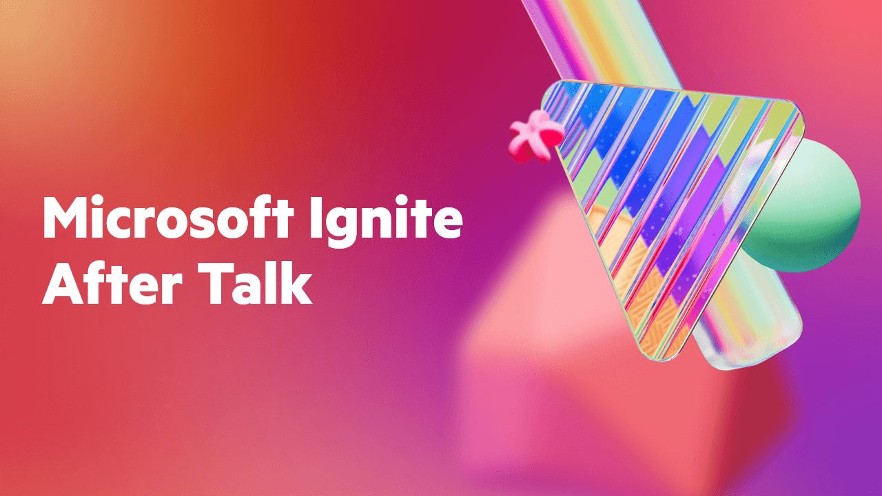 Microsoft Ignite After Talk